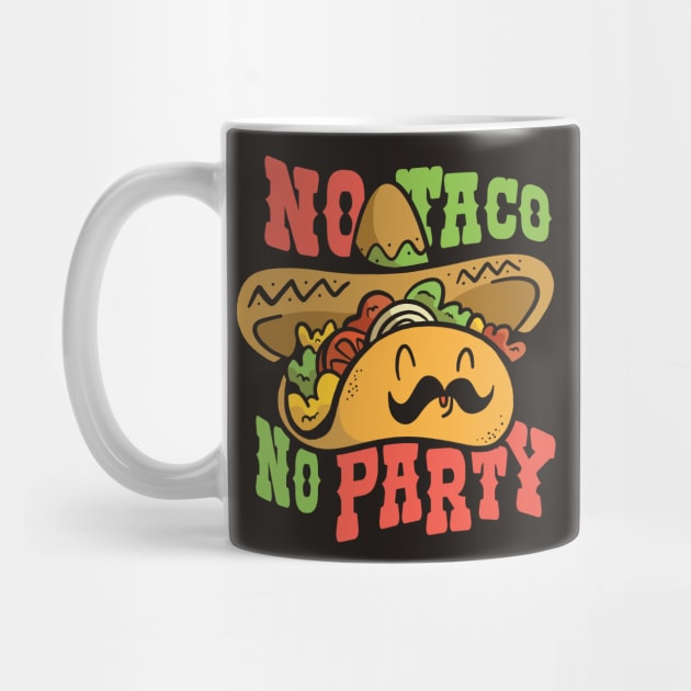 No Taco, No Party // Funny Cartoon Taco with Sombrero by SLAG_Creative